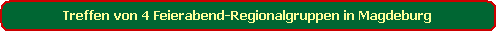 Treffen von 4 Feierabend-Regionalgruppen in Magdeburg