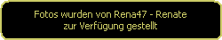Fotos wurden von Rena47 - Renate
zur Verfgung gestellt