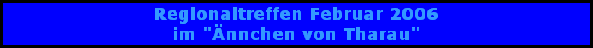 Regionaltreffen Februar 2006
im 