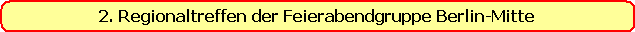 2. Regionaltreffen der Feierabendgruppe Berlin-Mitte