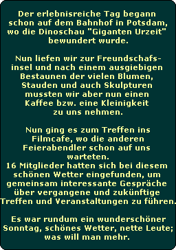 Der erlebnisreiche Tag begann 
schon auf dem Bahnhof in Potsdam,
wo die Dinoschau 